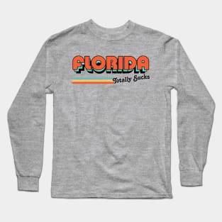 Florida Totally Sucks / Humorous Retro Typography Design Long Sleeve T-Shirt